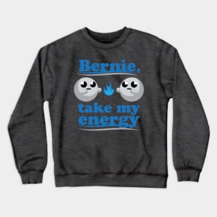 Bernie, take my energy Crewneck Sweatshirt